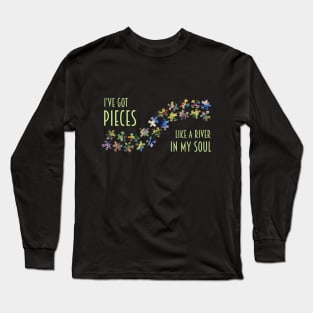 I've Got Pieces Like a River Long Sleeve T-Shirt